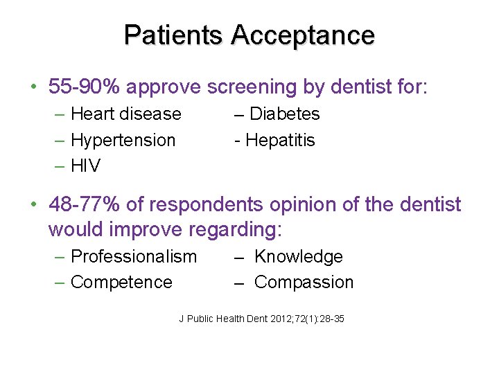 Patients Acceptance • 55 -90% approve screening by dentist for: – Heart disease –