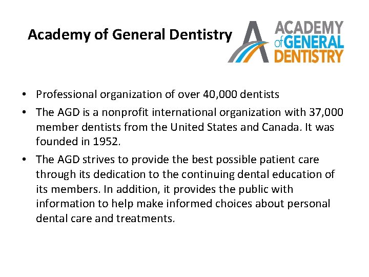 Academy of General Dentistry • Professional organization of over 40, 000 dentists • The