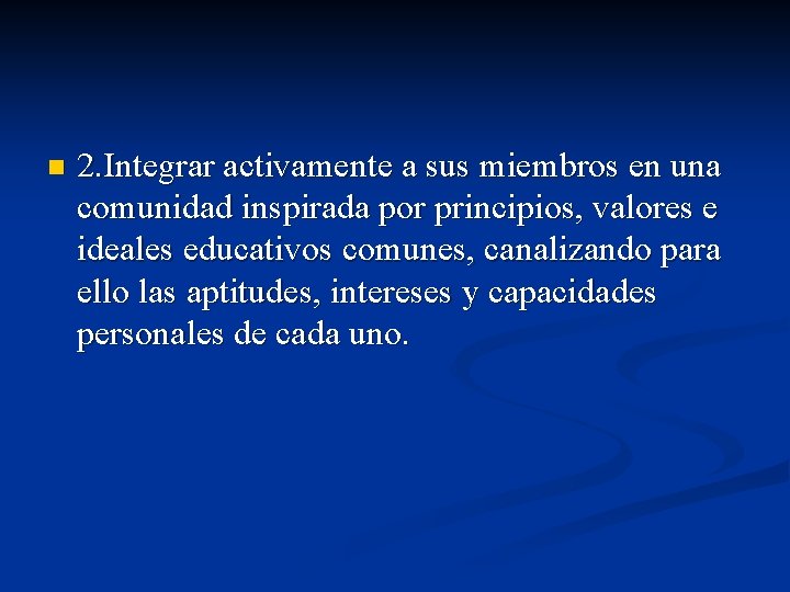 n 2. Integrar activamente a sus miembros en una comunidad inspirada por principios, valores