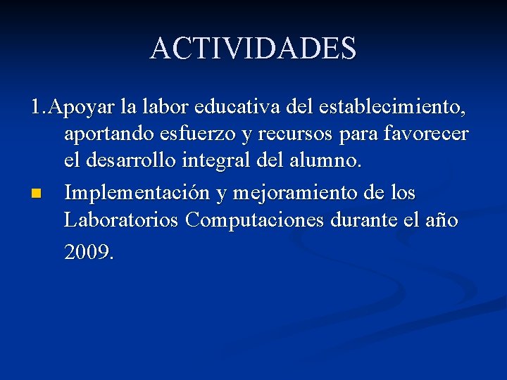 ACTIVIDADES 1. Apoyar la labor educativa del establecimiento, aportando esfuerzo y recursos para favorecer