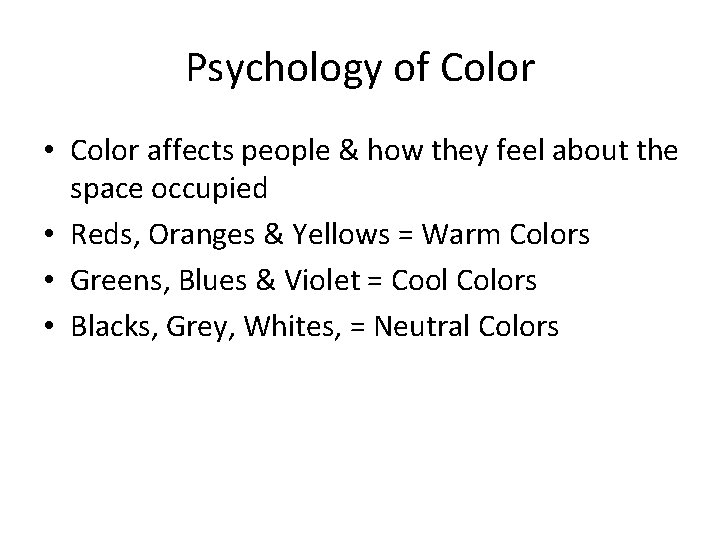 Psychology of Color • Color affects people & how they feel about the space