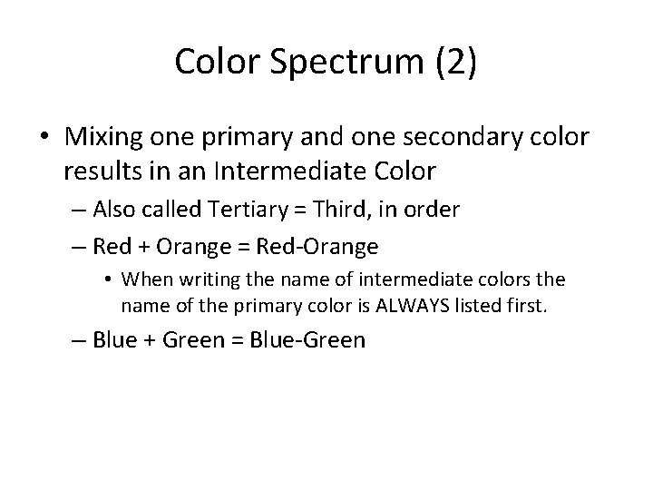 Color Spectrum (2) • Mixing one primary and one secondary color results in an