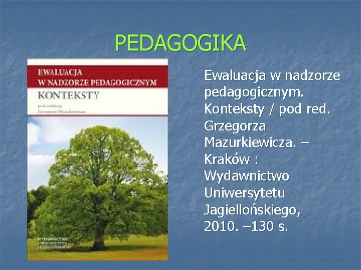 PEDAGOGIKA Ewaluacja w nadzorze pedagogicznym. Konteksty / pod red. Grzegorza Mazurkiewicza. – Kraków :