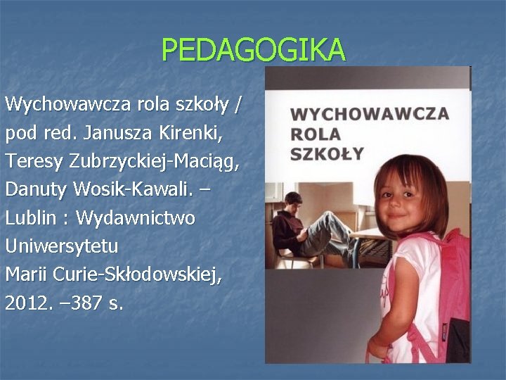 PEDAGOGIKA Wychowawcza rola szkoły / pod red. Janusza Kirenki, Teresy Zubrzyckiej-Maciąg, Danuty Wosik-Kawali. –