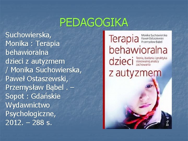 PEDAGOGIKA Suchowierska, Monika : Terapia behawioralna dzieci z autyzmem / Monika Suchowierska, Paweł Ostaszewski,