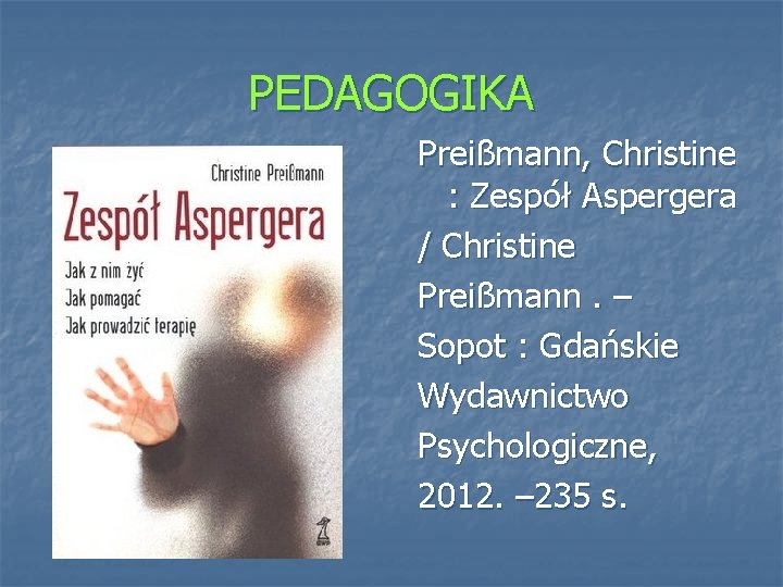 PEDAGOGIKA Preißmann, Christine : Zespół Aspergera / Christine Preißmann. – Sopot : Gdańskie Wydawnictwo