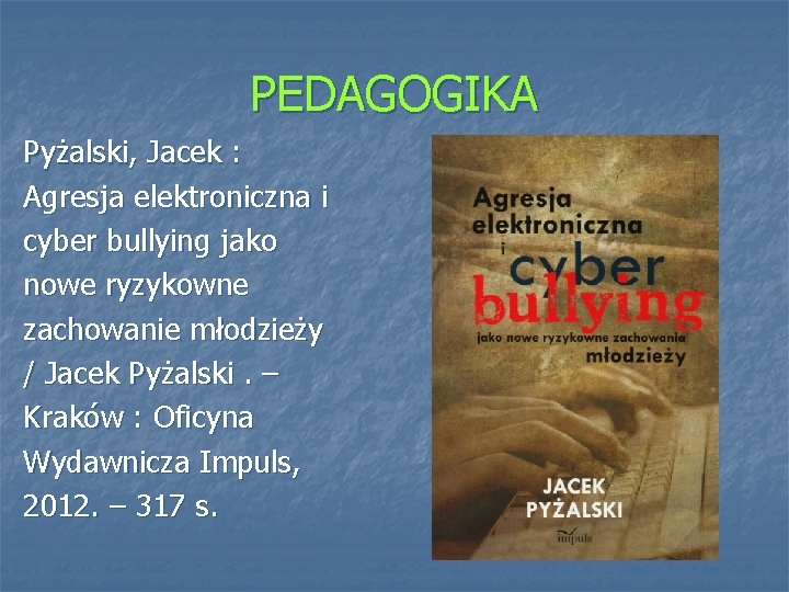 PEDAGOGIKA Pyżalski, Jacek : Agresja elektroniczna i cyber bullying jako nowe ryzykowne zachowanie młodzieży