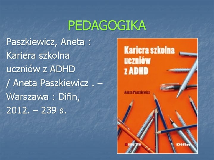 PEDAGOGIKA Paszkiewicz, Aneta : Kariera szkolna uczniów z ADHD / Aneta Paszkiewicz. – Warszawa