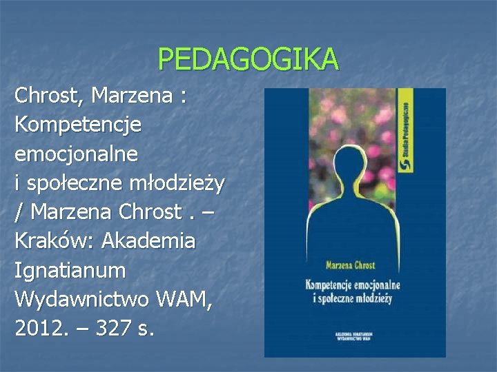 PEDAGOGIKA Chrost, Marzena : Kompetencje emocjonalne i społeczne młodzieży / Marzena Chrost. – Kraków: