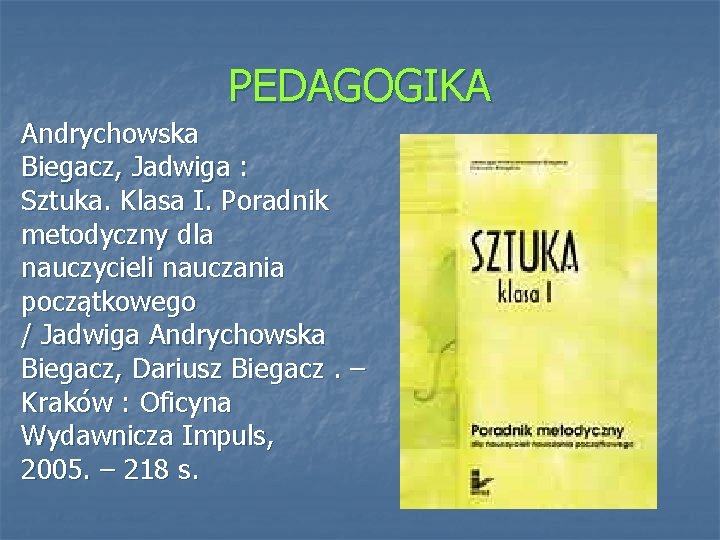 PEDAGOGIKA Andrychowska Biegacz, Jadwiga : Sztuka. Klasa I. Poradnik metodyczny dla nauczycieli nauczania początkowego