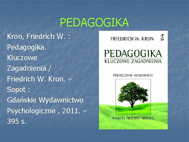 PEDAGOGIKA Kron, Friedrich W. : Pedagogika. Kluczowe Zagadnienia / Friedrich W. Kron. – Sopot