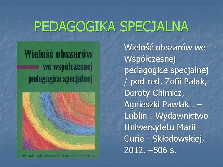 PEDAGOGIKA SPECJALNA Wielość obszarów we Współczesnej pedagogice specjalnej / pod red. Zofii Palak, Doroty