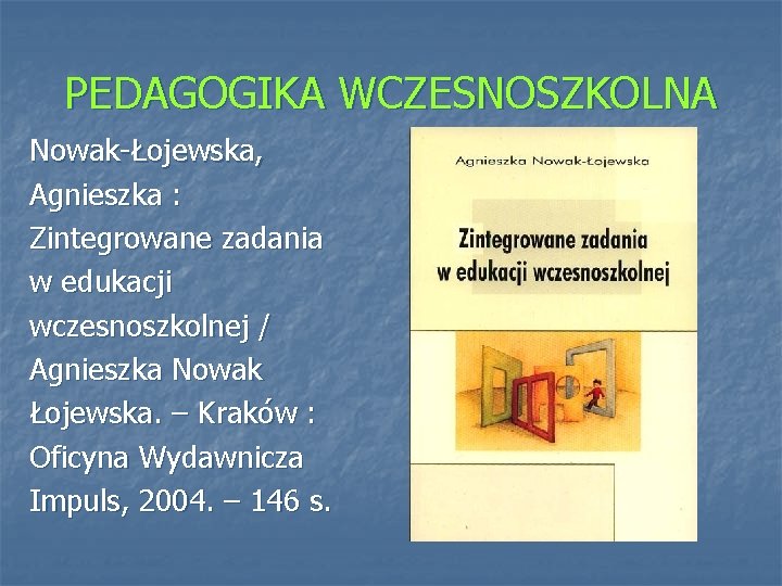PEDAGOGIKA WCZESNOSZKOLNA Nowak-Łojewska, Agnieszka : Zintegrowane zadania w edukacji wczesnoszkolnej / Agnieszka Nowak Łojewska.
