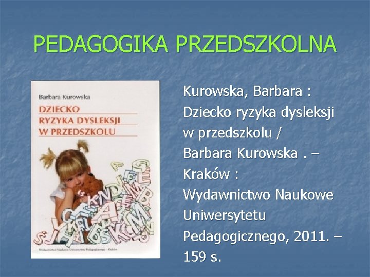 PEDAGOGIKA PRZEDSZKOLNA Kurowska, Barbara : Dziecko ryzyka dysleksji w przedszkolu / Barbara Kurowska. –