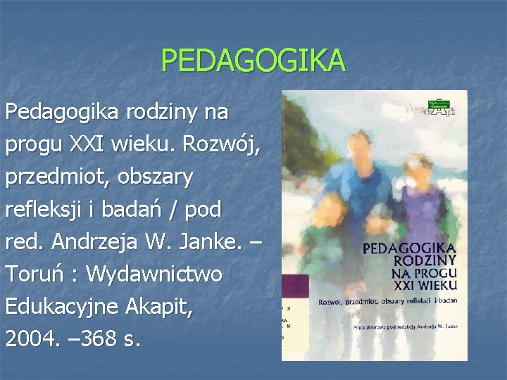 PEDAGOGIKA Pedagogika rodziny na progu XXI wieku. Rozwój, przedmiot, obszary refleksji i badań /