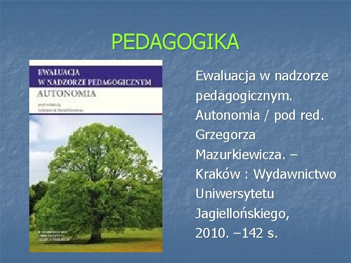 PEDAGOGIKA Ewaluacja w nadzorze pedagogicznym. Autonomia / pod red. Grzegorza Mazurkiewicza. – Kraków :