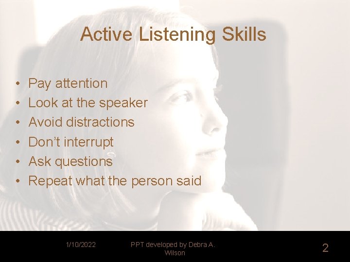 Active Listening Skills • • • Pay attention Look at the speaker Avoid distractions