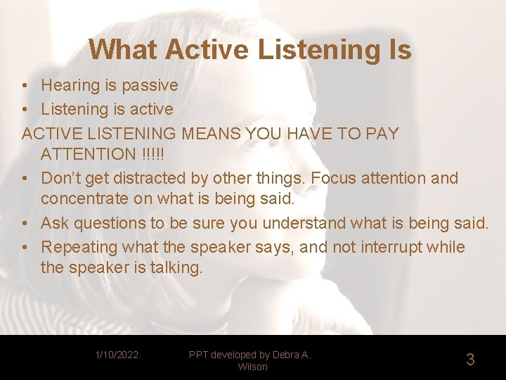 What Active Listening Is • Hearing is passive • Listening is active ACTIVE LISTENING