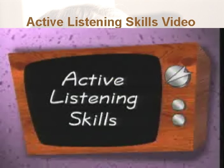 Active Listening Skills Video 1/10/2022 PPT developed by Debra A. Wilson 4 