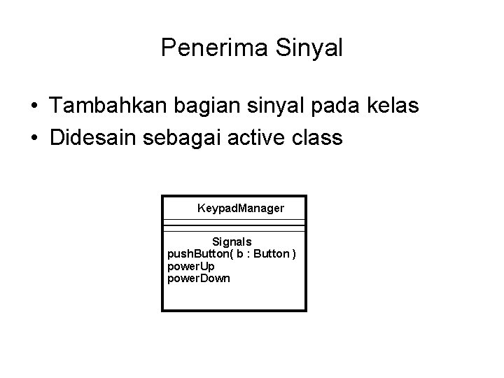 Penerima Sinyal • Tambahkan bagian sinyal pada kelas • Didesain sebagai active class Keypad.