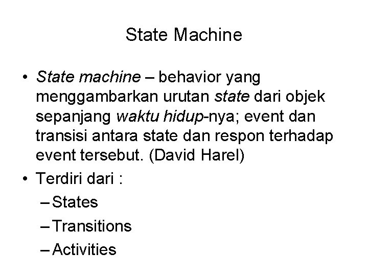 State Machine • State machine – behavior yang menggambarkan urutan state dari objek sepanjang