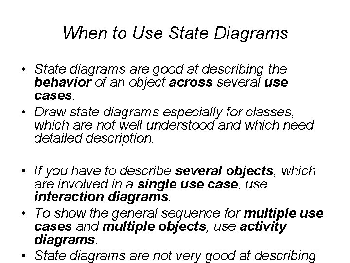 When to Use State Diagrams • State diagrams are good at describing the behavior