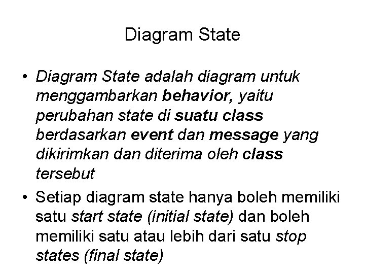 Diagram State • Diagram State adalah diagram untuk menggambarkan behavior, yaitu perubahan state di