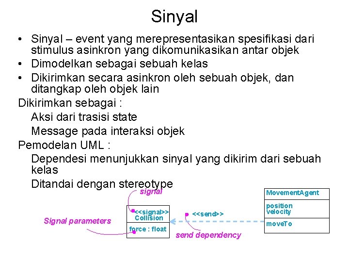 Sinyal • Sinyal – event yang merepresentasikan spesifikasi dari stimulus asinkron yang dikomunikasikan antar