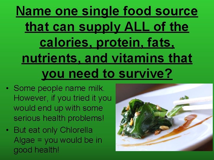 Name one single food source that can supply ALL of the calories, protein, fats,