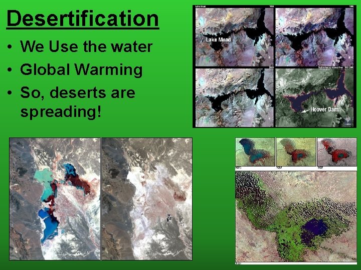 Desertification • We Use the water • Global Warming • So, deserts are spreading!