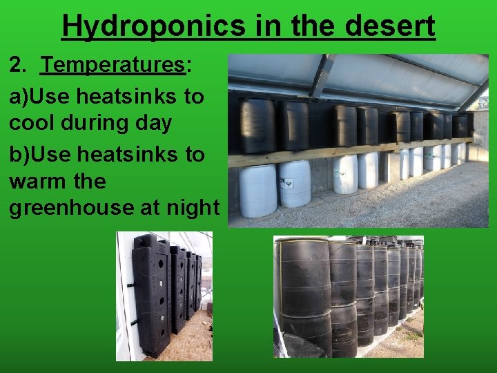 Hydroponics in the desert 2. Temperatures: a)Use heatsinks to cool during day b)Use heatsinks