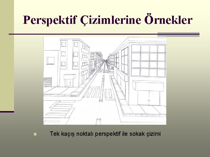 Perspektif Çizimlerine Örnekler n Tek kaçış noktalı perspektif ile sokak çizimi 