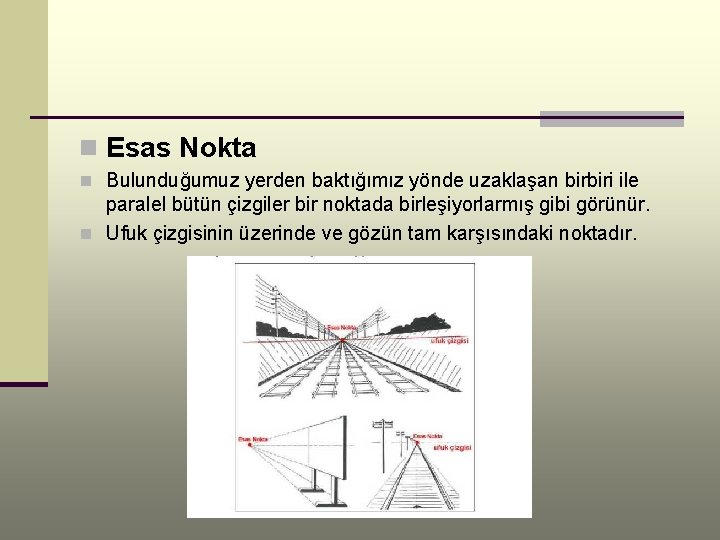 n Esas Nokta n Bulunduğumuz yerden baktığımız yönde uzaklaşan birbiri ile paralel bütün çizgiler