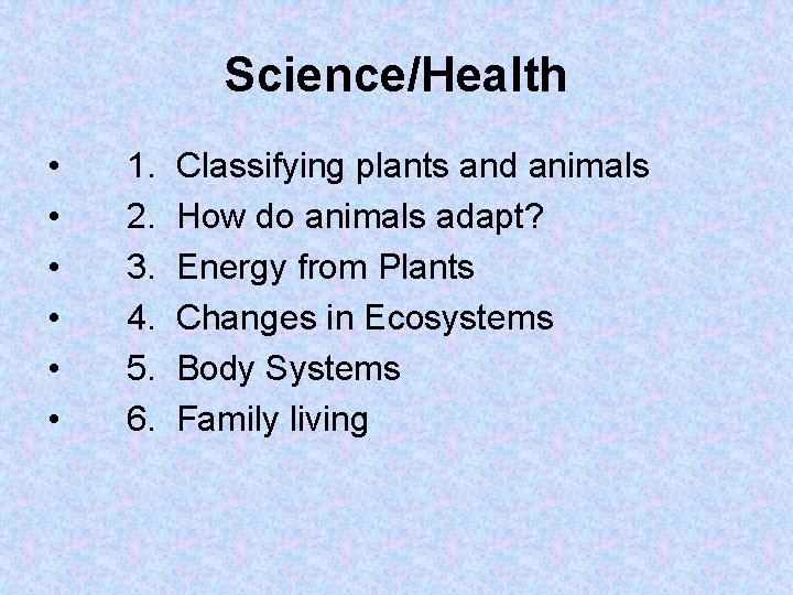 Science/Health • • • 1. 2. 3. 4. 5. 6. Classifying plants and animals