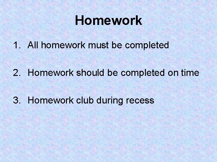 Homework 1. All homework must be completed 2. Homework should be completed on time