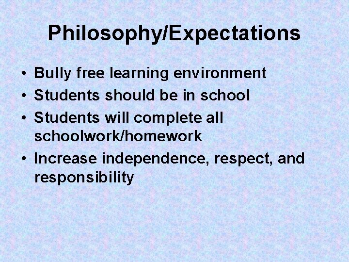 Philosophy/Expectations • Bully free learning environment • Students should be in school • Students