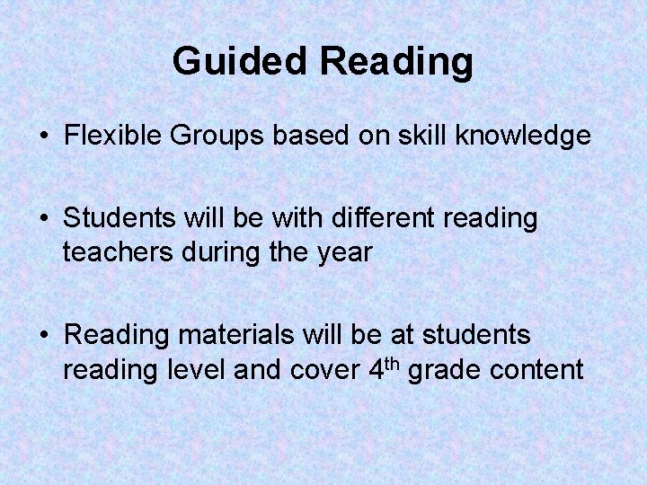 Guided Reading • Flexible Groups based on skill knowledge • Students will be with