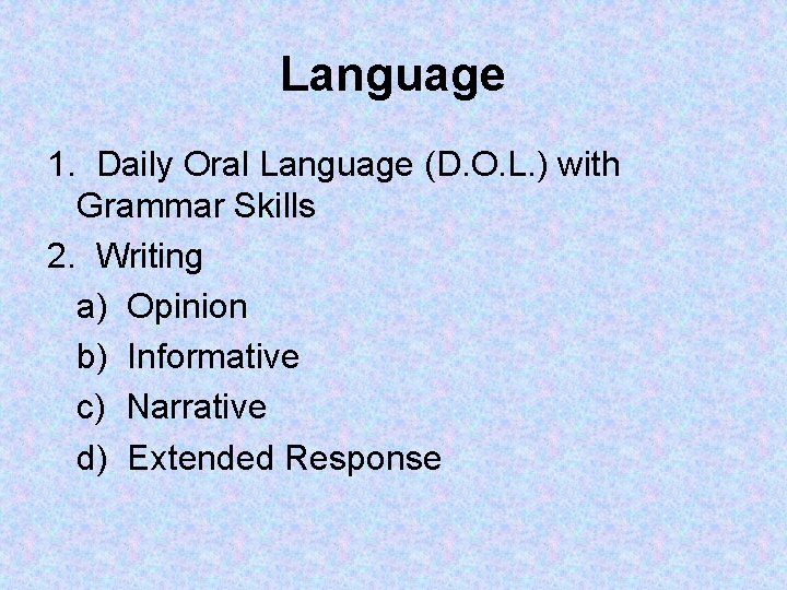 Language 1. Daily Oral Language (D. O. L. ) with Grammar Skills 2. Writing