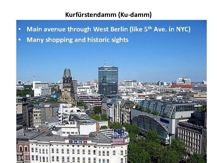 Kurfürstendamm (Ku-damm) • Main avenue through West Berlin (like 5 th Ave. in NYC)