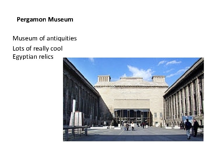 Pergamon Museum of antiquities Lots of really cool Egyptian relics 