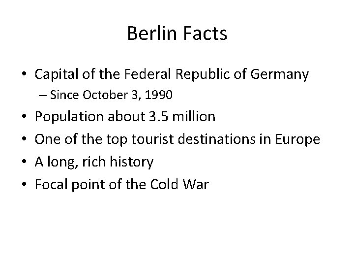 Berlin Facts • Capital of the Federal Republic of Germany – Since October 3,