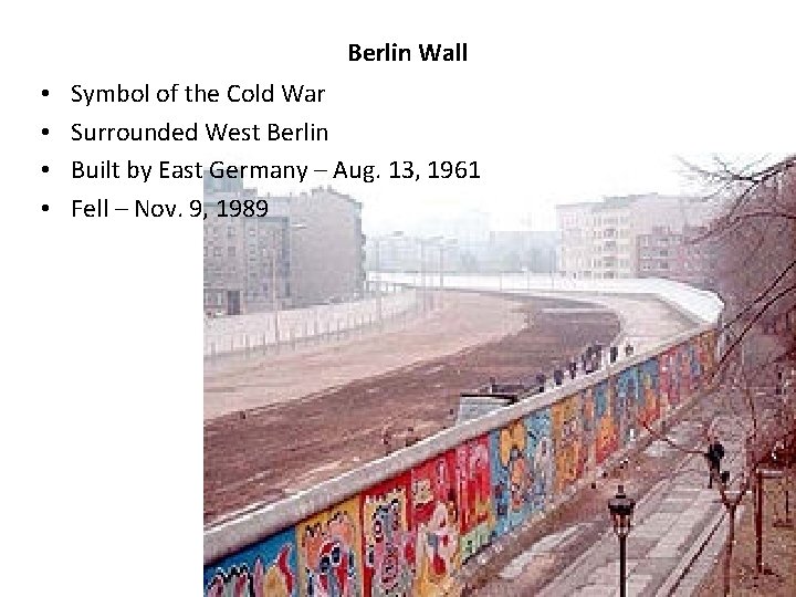 Berlin Wall • • Symbol of the Cold War Surrounded West Berlin Built by