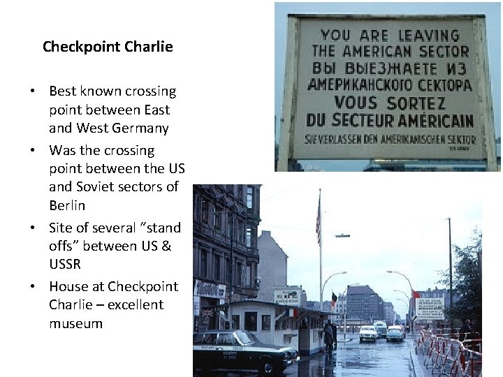 Checkpoint Charlie • Best known crossing point between East and West Germany • Was