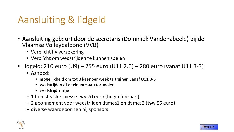 Aansluiting & lidgeld • Aansluiting gebeurt door de secretaris (Dominiek Vandenabeele) bij de Vlaamse