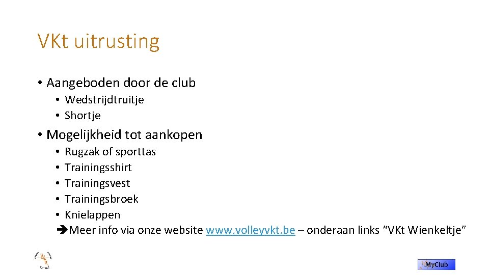 VKt uitrusting • Aangeboden door de club • Wedstrijdtruitje • Shortje • Mogelijkheid tot