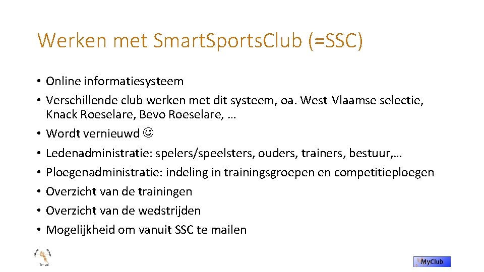 Werken met Smart. Sports. Club (=SSC) • Online informatiesysteem • Verschillende club werken met