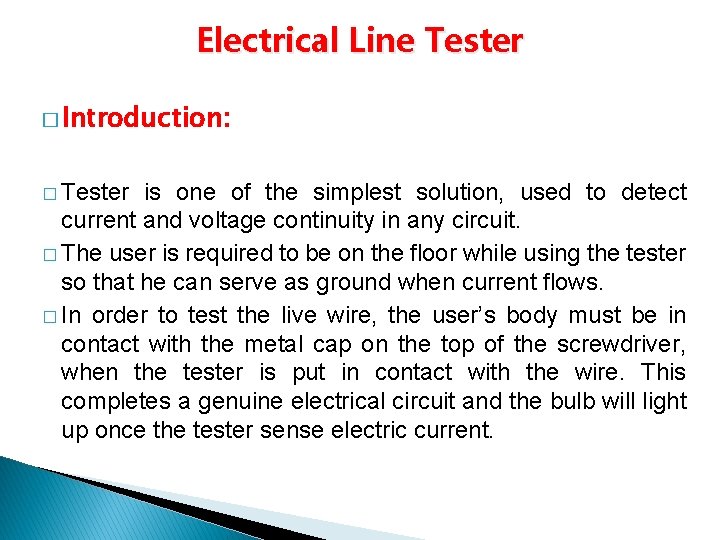 Electrical Line Tester � Introduction: � Tester is one of the simplest solution, used