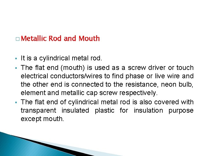 � Metallic § § § Rod and Mouth It is a cylindrical metal rod.