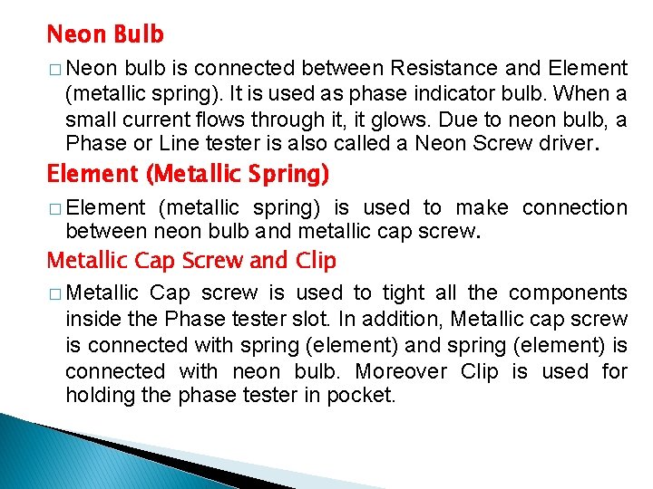 Neon Bulb � Neon bulb is connected between Resistance and Element (metallic spring). It