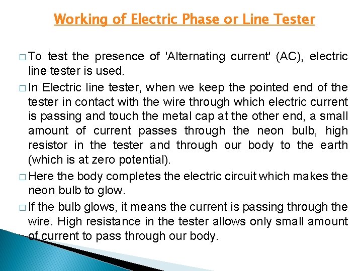Working of Electric Phase or Line Tester � To test the presence of 'Alternating